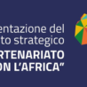 “Il Partenariato con l’Africa”, lancio del documento di policy del Maeci sulle priorità della politica estera italiana nel Continente africano