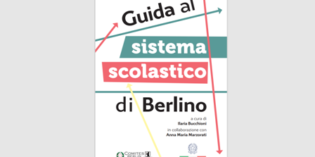Comites Berlino Brandeburgo e Ambasciata d’Italia in Germania : online la “Guida al sistema scolastico di Berlino”