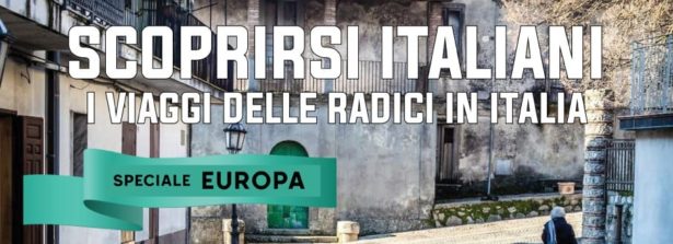 Scoprirsi italiani: i viaggi delle radici in Italia. Speciale Europa