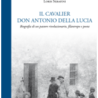 “Il Cavalier don Antonio Della Lucia. Biografia di un pastore rivoluzionario, filantropo e poeta”