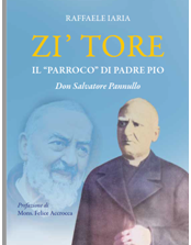 Esce il volume del giornalista Raffaele Iaria “Zi’ Tore. Il ‘parroco’ di Padre Pio. Don Salvatore Pannullo”