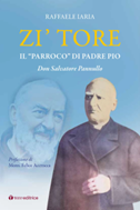 “Zi Tore. Il ‘parroco’ di Padre Pio”: la storia di don Salvatore Pannullo in un libro di Raffaele Iaria