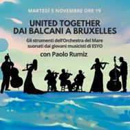 Belgio, il 5 novembre all’Istituto Italiano di Cultura di Bruxelles: “United Together dai Balcani a Bruxelles”, con Paolo Rumiz gli strumenti dell’Orchestra del Mare suonati dai giovani musicisti di ESYO