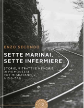 “Sette marinai, sette infermiere. Storie, ritratti e memorie di piemontesi che migravano a zig zag”: presentazione a Frossasco del libro di Enzo Secondo (25 gennaio)