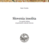 “Slovenia insolita. Una guida italiana al patrimonio culturale sloveno” dell’Ambasciatore Paolo Trichilo