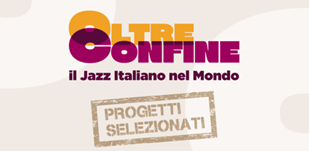 “OltreConfine – Il jazz italiano nel mondo”: graduatoria