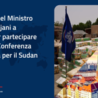 A Berlino al Terza Conferenza Umanitaria per il Sudan: Tajani “la pace non può aspettare”