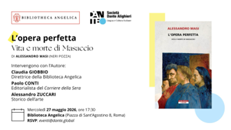 Società Dante Alighieri: “L’opera perfetta. Vita e morte di Masaccio”, il 27 maggio alla Biblioteca Angelica la presentazione del libro di Alessandro Masi sulla misteriosa morte a Roma del grande artista rinascimentale