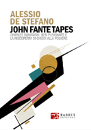 “John Fante Tapes” di Alessio De Stefano: Un’opera tra saggio e romanzo che ricostruisce lo straordinario crocevia tra il creatore di Arturo Bandini, Charles Bukowski e Ben Pleasants. Con la traduzione integrale delle interviste realizzate da Pleasants a Fante