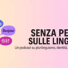 “Senza peli sulle lingue”: il 24 agosto la presentazione del podcast su plurilinguismo, identità, educazione linguistica promosso da Associazione Bellunesi nel Mondo e Associazione Nazionale Insegnanti Lingue Straniere