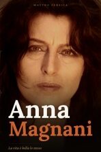 “Anna Magnani. La vita è bella lo stesso”: anche in inglese, francese e spagnolo il libro di Matteo Persica