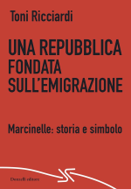 Campania, “Una Repubblica fondata sull’emigrazione. Marcinelle: storia e simbolo”: a Montefredane la presentazione del libro di Toni Ricciardi (19 settembre)